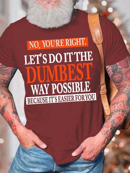 

Men’s No You’re Right Let’s Do It The Dumbest Way Possible Casual Cotton Crew Neck T-Shirt, Red, T-shirts