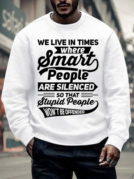 

Men’s We Live In Times Where Smart People Are Silenced So That Stupid People Won’t Be Offended Crew Neck Casual Sweatshirt, White, Hoodies&Sweatshirts