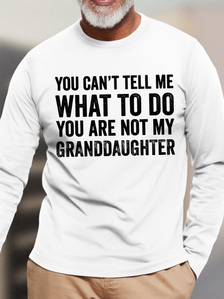 

Men's You Can't Tell Me What To Do You Are Not My Granddaughter Funny Graphic Print Text Letters Cotton Casual Loose Top, White, Long Sleeves