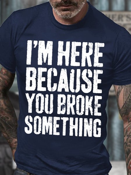 

Men's I Am Here Because You Broke Something Funny Graphic Print Casual Crew Neck Cotton Text Letters T-Shirt, Purplish blue, T-shirts