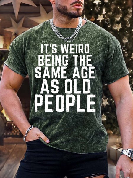 

Men’s It’s Weird Being The Same Age As Old People Casual Regular Fit Text Letters T-Shirt, Green, T-shirts