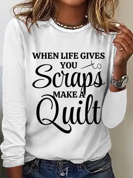 

Quilter Gift When Life Gives You Scraps Make A Quilt Women's Long Sleeve T-Shirt, White, Long sleeves