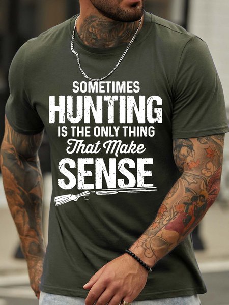 

Men’s Sometimes Hunting Is the Only Thing That Make Sense Regular Fit Cotton Casual T-Shirt, Army green, T-shirts