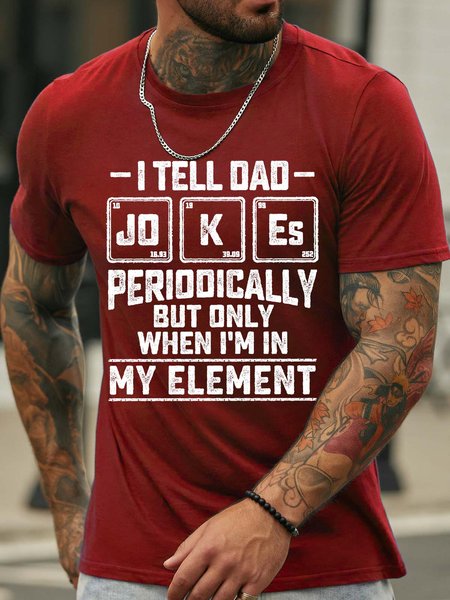 

Men’s I Tell Dad Jokes Periodically But Only When I’m In My Element Casual Regular Fit T-Shirt, Red, T-shirts