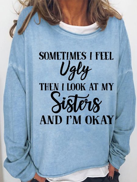 

Women's Funny Word Sometimes I Feel Ugly Then I Look At My Sister And I'm Okay Sweatshirt, Light blue, Hoodies&Sweatshirts