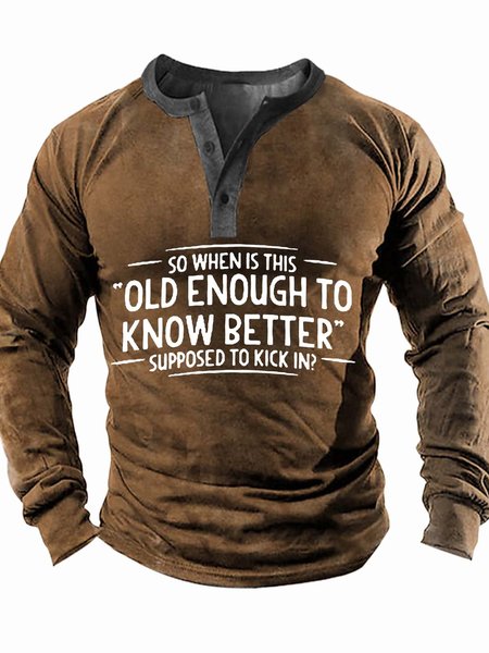 

Men’s So When Is This Old Enough To Know Better Supposed To Kick In Half Open Collar Text Letters Casual Top, Khaki, Long Sleeves
