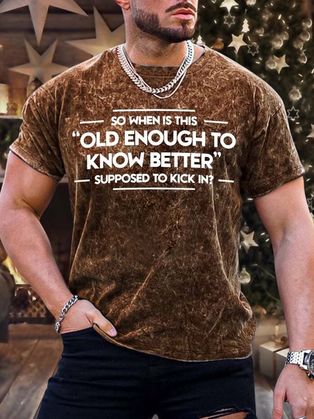 

Men’s So When Is This Old Enough To Know Better Supposed To Kick In Regular Fit Casual Crew Neck Text Letters T-Shirt, Brown, T-shirts