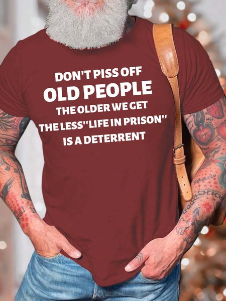 

Men’s Don’t Piss Off Old People The Older We Get The Less Life In Prison Is A Deterrent Crew Neck Casual Text Letters T-Shirt, Red, T-shirts