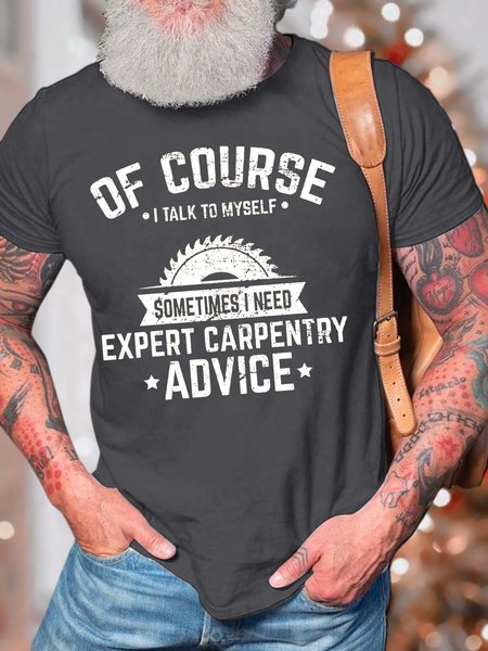 

Men’s Of Course I Talk To Myself Sometimes I Need Expert Carpentry Advice Casual Cotton Regular Fit Text Letters T-Shirt, Deep gray, T-shirts