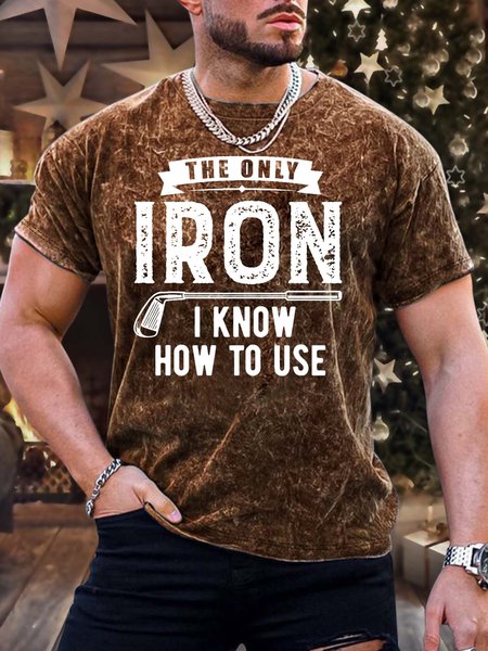 

Men’s The Only Iron I Know How To Use Crew Neck Casual Text Letters T-Shirt, Brown, T-shirts