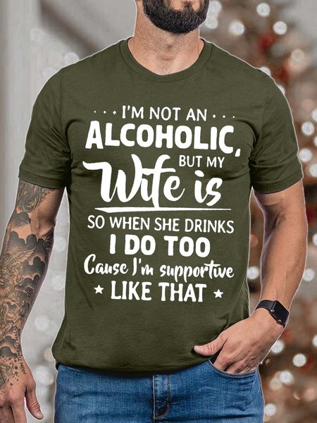 

Men’s I’m Not An Alcoholic But My Wife Is So When She Drinks I Do Too Cause I’m Supportive Like That Crew Neck Text Letters Casual T-Shirt, Army green, T-shirts