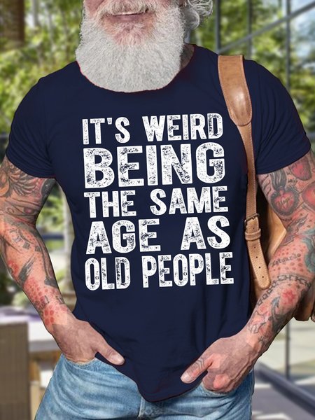 

Men's It Is Weird Being The Same Age As Old People Funny Graphic Print Text Letters Casual Cotton Crew Neck T-Shirt, Purplish blue, T-shirts