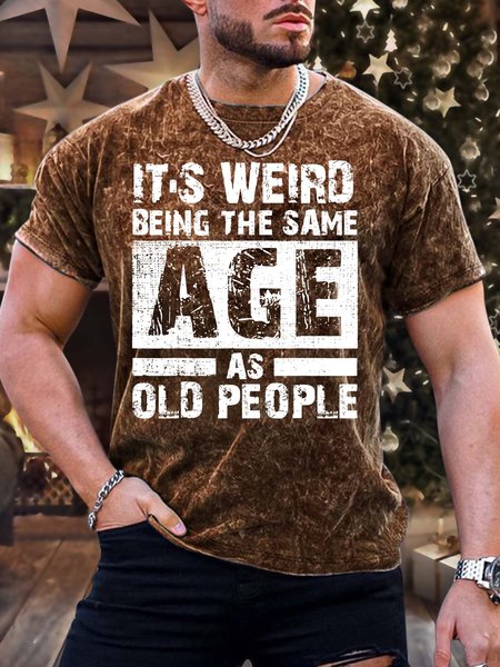 

Men’s It’s Weird Being The Same Age As Old People Casual Regular Fit Text Letters Crew Neck T-Shirt, Brown, T-shirts