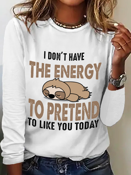 

Women’s Funny Sloth I Don't Have Energy to Pretend Like to You Today Text Letters Long Sleeve Top, White, Long sleeves