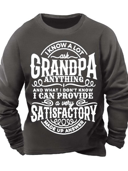 

Men’s Ask Grandpa Anything I Know A Lot And What I Don’t Know I Can Provide A Very Satisfactory Crew Neck Casual Regular Fit Sweatshirt, Deep gray, Hoodies&Sweatshirts