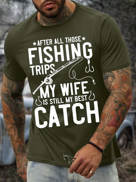 

Men’s After All Those Fishing Trips My Wife Is Still My Best Catch Text Letters Casual Cotton Crew Neck T-Shirt, Army green, T-shirts