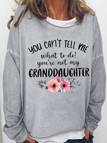 

Women's You Can't Tell Me What To Do You're Not My Granddaughter Floral Grandma Text Letters Simple Sweatshirt, Gray, Hoodies&Sweatshirts