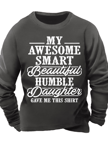 

Men's My Awesome Smart Beautiful Humble Daughter Gave Me This Shirt Casual Crew Neck Sweatshirt, Deep gray, Hoodies&Sweatshirts