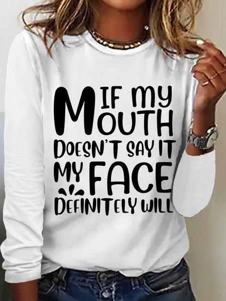 

Women's Funny Sarcastic If My Mouth Doesn't Say It My Face Definitely Will Long Sleeve Top, White, Long sleeves