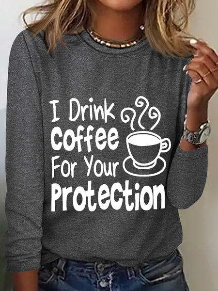 

Women's Sarcastic Quote I Drink Coffee For Your Protection Long Sleeve Top, Gray, Long sleeves