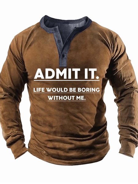 

Men’s Admit It Life Would be Boring Without Me Half Open Collar Casual Regular Fit Text Letters Top, Khaki, Long Sleeves