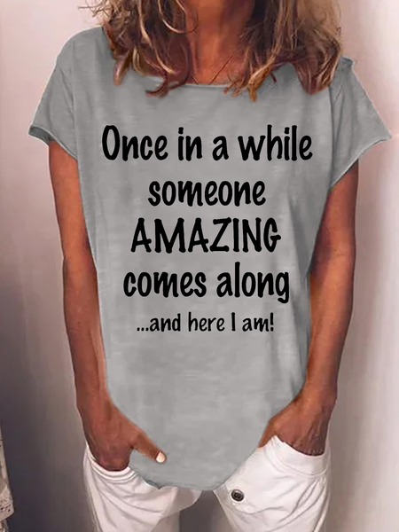 

Women's Funny Once In A While Someone Amazing Comes Along And Here I Am Cotton-Blend Casual T-Shirt, Gray, T-shirts