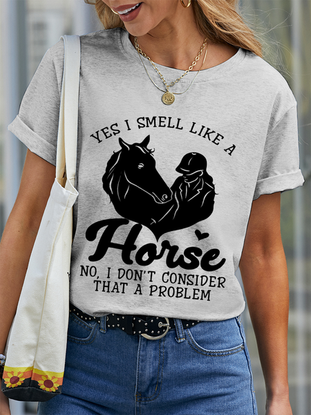 

Women‘s Horse Yes I Smell Like A Horse No I Do Not Consider That A Problem Casual Cotton Crew Neck T-Shirt, Gray, T-shirts