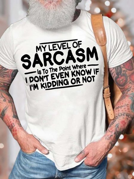 

Men’s My Level Of Sarcasm Is To The Point Where I Don't Even Know If I'm Kidding Or Not Text Letters Cotton Casual Regular Fit T-Shirt, White, T-shirts