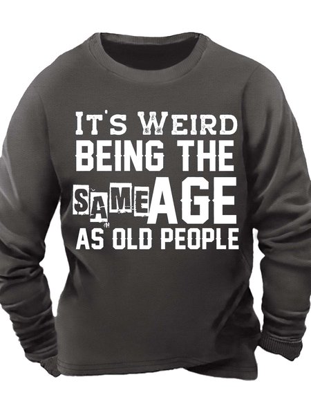

Men’s It’s Weird Being The Same Age As Old People Crew Neck Regular Fit Casual Sweatshirt, Deep gray, Hoodies&Sweatshirts