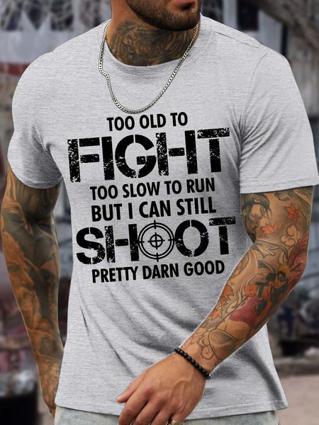 

Men’s Too Old To Fight Too Slow To Run But I Can Still Shoot Pretty Darn Good Cotton Casual Text Letters T-Shirt, Light gray, T-shirts