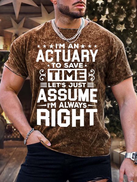 

Men’s I’m An Actuary To Save Time Let’s Just Assume I’m Always Right Casual Crew Neck T-Shirt, Brown, T-shirts