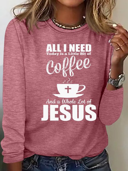 

Women's Christian All I Need Today Is Coffee And Jesus Casual Crew Neck Top, Rose red, Long sleeves