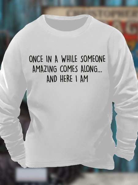 

Men's Once In A While Someone Amazing Cames Along And Here I Am Funny Graphic Print Text Letters Cotton-Blend Casual Sweatshirt, White, Hoodies&Sweatshirts