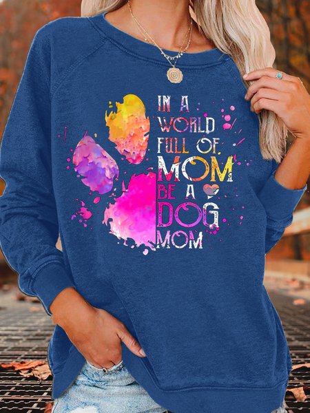 

Women's Pet Lovers In A World Full Of Mom Be A Dog Mom Letters Casual Sweatshirt, Blue, Hoodies&Sweatshirts