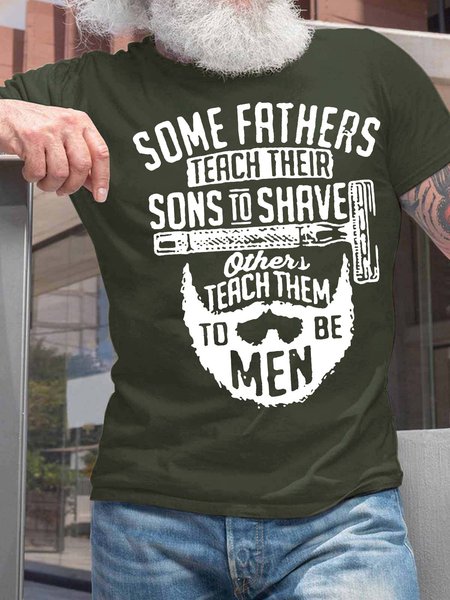 

Men’s Some Fathers Teach Their Sons To Shave Others Teach Them To Be Men Regular Fit Crew Neck Casual T-Shirt, Army green, T-shirts