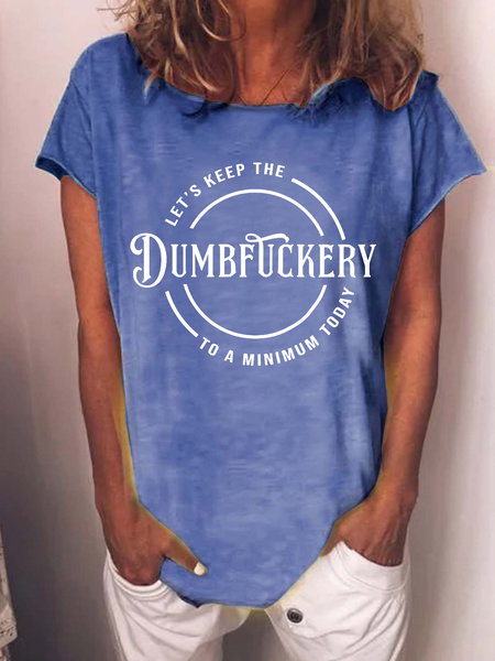 

Women’s Let's Keep The Dumbfuckery To A Minimum Today Casual Loose Cotton-Blend Text Letters T-Shirt, Blue, T-shirts