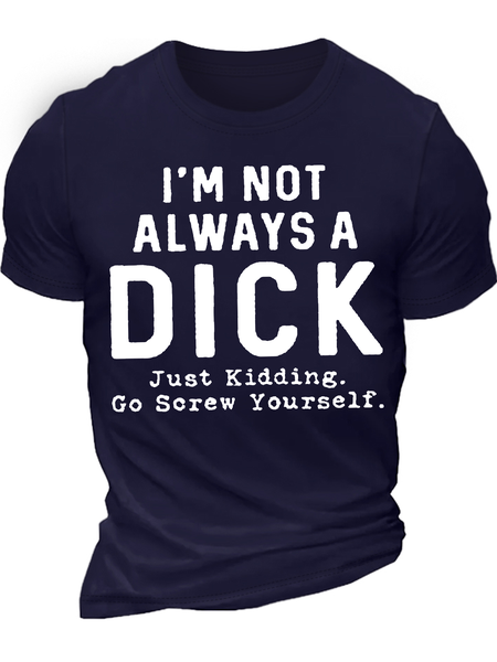 

Men’s I’m Not Always A Dick Just Kidding Go Screw Yourself Text Letters Cotton Casual Crew Neck T-Shirt, Deep blue, T-shirts