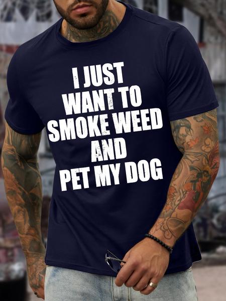 

Men's I Just Want To Smoke Weed And Pet My Dog Text Letters Casual Regular Fit Cotton T-Shirt, Deep blue, T-shirts