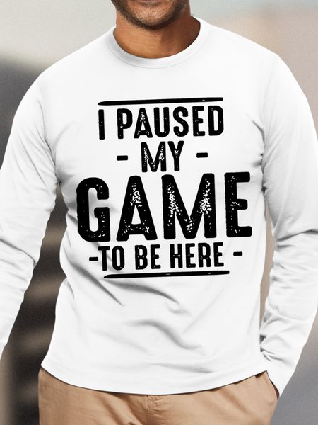 

Men's I Paused My Game To Be Here Funny Graphic Print Casual Cotton Text Letters Top, White, Long Sleeves