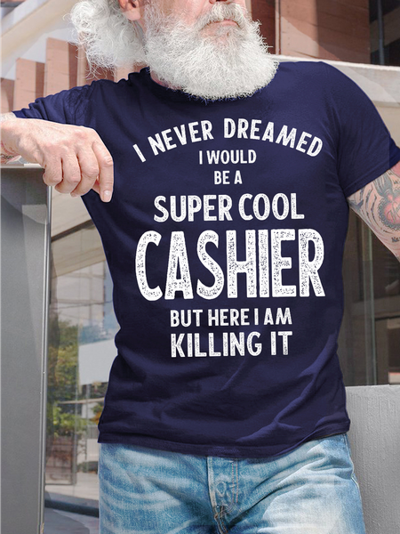

Men's I Never Dreamed I Would Be A Super Cool Cashier But Here I Am Killing It Funny Graphic Print Crew Neck Casual Text Letters Cotton T-Shirt, Purplish blue, T-shirts
