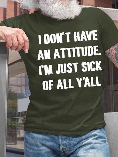 

Men's I Don't Have An Attitude I'm Just Sick Of All Y'all Casual Cotton Crew Neck T-Shirt, Army green, T-shirts