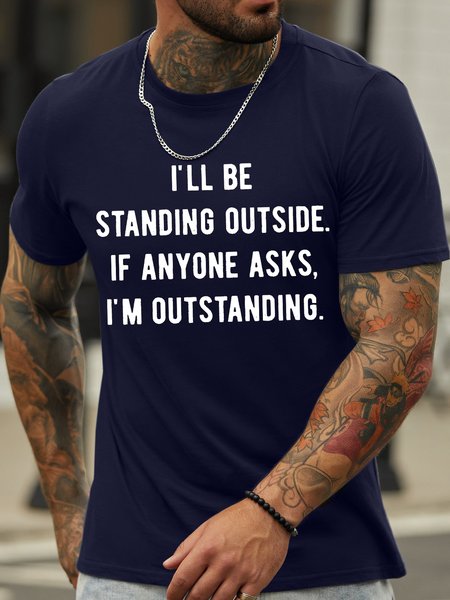 

Men's I Will Be Standing Outside If Anyone Asks I Am Outstanding Funny Graphic Print Text Letters Cotton Casual Crew Neck T-Shirt, Purplish blue, T-shirts