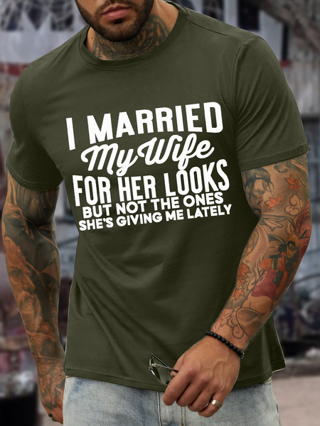 

Men's I Merried My Wife For Her Looks But Not The Ones She's Giving Me Lately Casual Text Letters T-Shirt, Army green, T-shirts