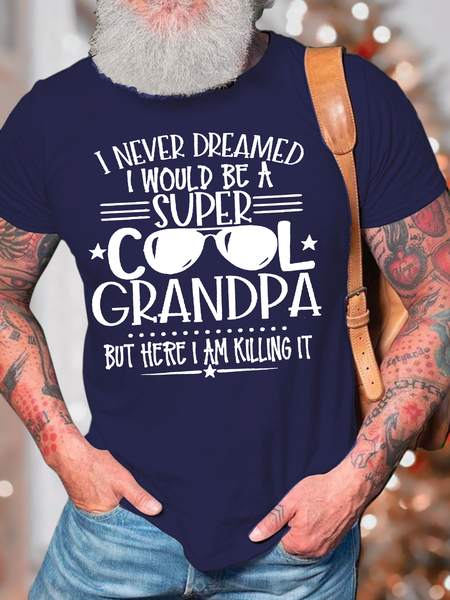 

Men's I Never Dreamed I Would Be A Super Cool Grandpa But Here I Am Killing It Casual Text Letters Regular Fit T-Shirt, Deep blue, T-shirts