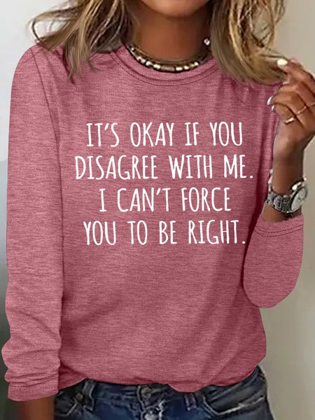 

Women’s It's Ok If You Disagree With Me Casual Crew Neck Cotton-Blend Top, Rose red, Long sleeves