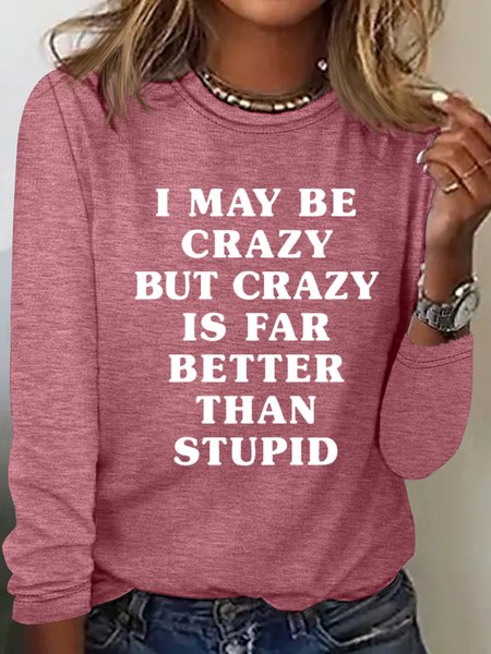 

Women's I May Be Crazy But Crazy Is Far Better Than Stupid Letters Casual Top, Rose red, Long sleeves