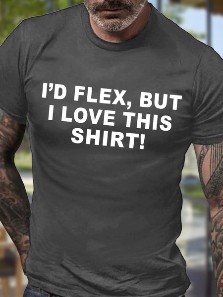 

Men's I'd Flex But I Love This Shirt Funny Graphic Print Casual Cotton T-Shirt, Deep gray, T-shirts