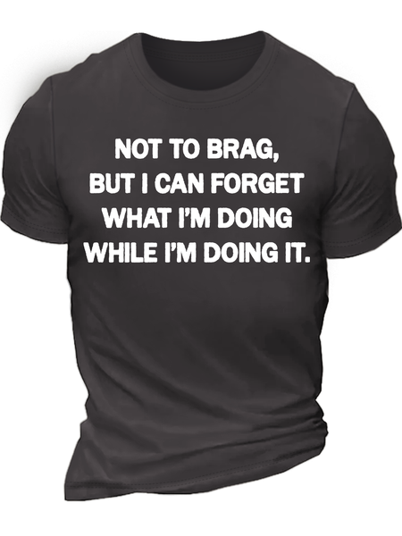

Men's Not To Brag But I Can Forget What I'm Doing While I'm Doing It Regular Fit Text Letters Casual Crew Neck T-Shirt, Deep gray, T-shirts