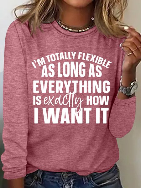 

Women's Totally Flexible As Long As Sarcastic Letters Casual Top, Rose red, Long sleeves