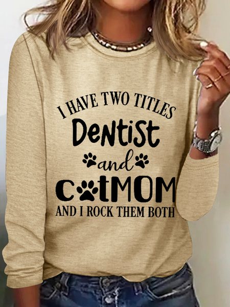 

Women's I Have Two Titles Dentist and Cat Mom and I Rock Them Both Simple Text Letters Top, Khaki, Long sleeves